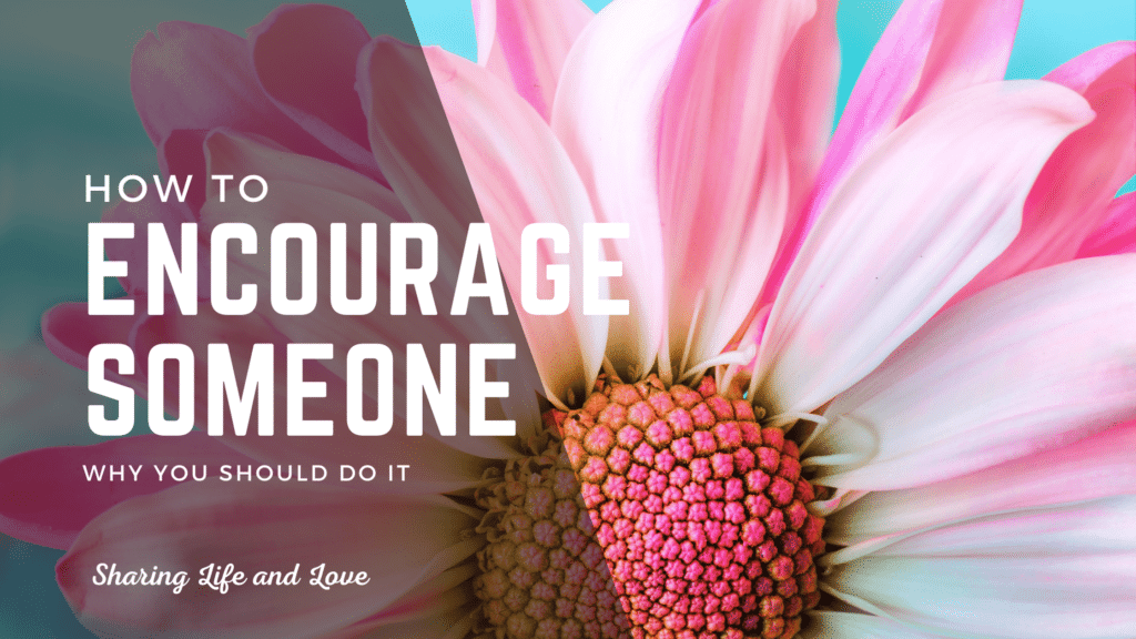 how to encourage someone and why you should do it