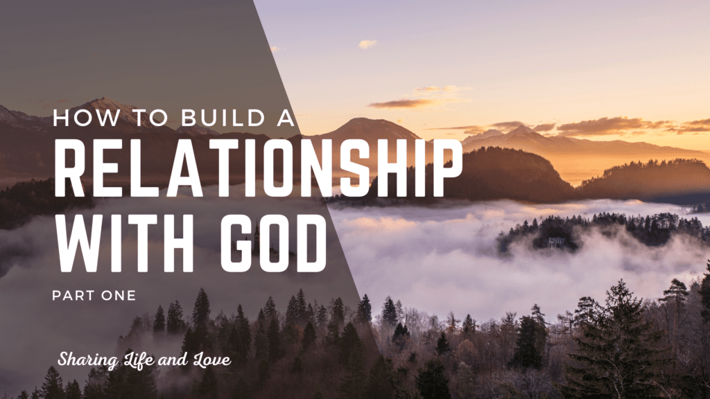 how to build a relationship with god part 1