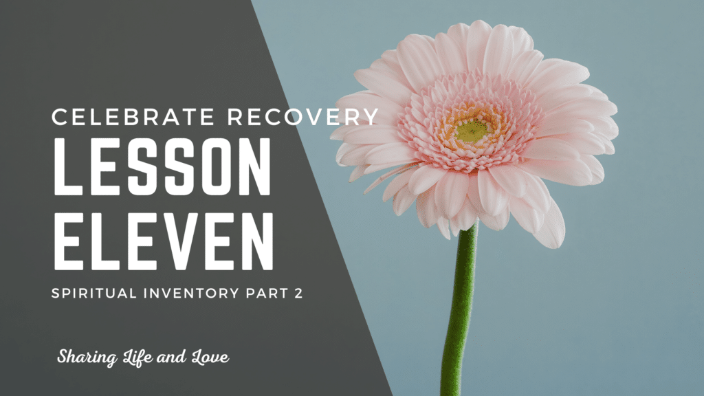 Celebrate Recovery Lesson 11: Spiritual Inventory