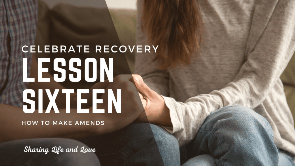 Celebrate Recovery lesson 16-Amends