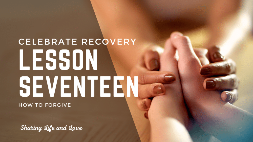 celebrate recovery lesson 17 how to forgive