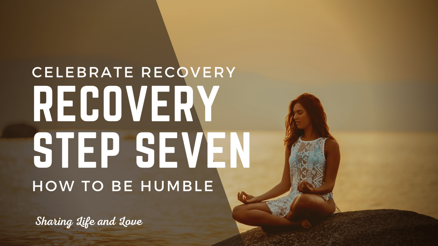 Step 6 Recovery Celebrate Recovery Step 7 | How to Be Humble in Recovery - Sharing Life ...