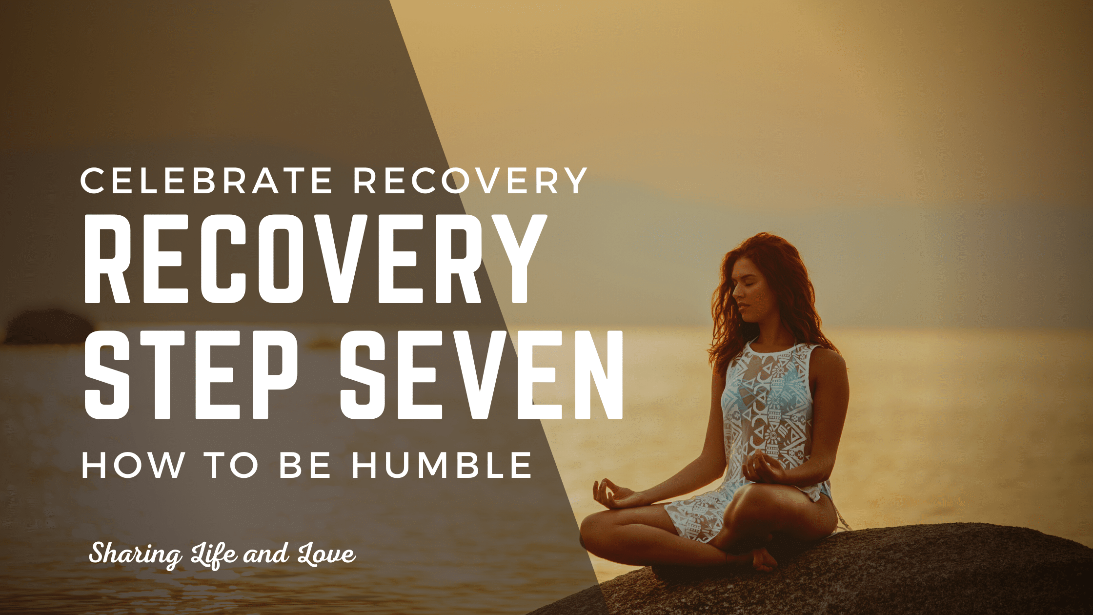 Celebrate Recovery Step 7 | How To Be Humble In Recovery - Sharing Life ...