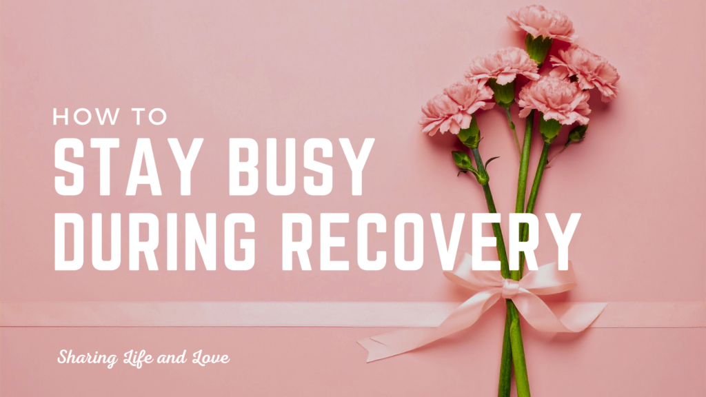 Stay busy during addiction recovery